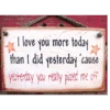 Love You More Today Wooden Sign